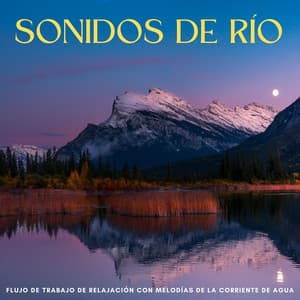 Sonidos De Río: Flujo De Trabajo De Relajación Con Melodías De La Corriente De Agua - Marinos