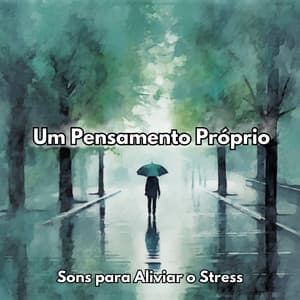 Um Pensamento Próprio: Sons para Aliviar o Stress - Dormir Com Chuva
