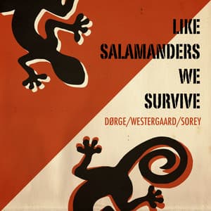 Like Salamanders We Survive - Pierre Dørge