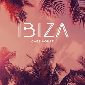 Ibiza Cafe House: Electronic Chill House Mix - DJ Cafe Mar