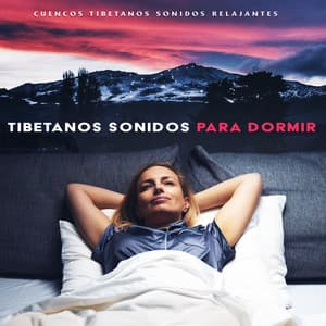 Tibetanos Sonidos para Dormir - Cuencos Tibetanos Sonidos Relajantes