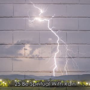 25 Be Spiritual With Rain - Piano and Thunderstorm