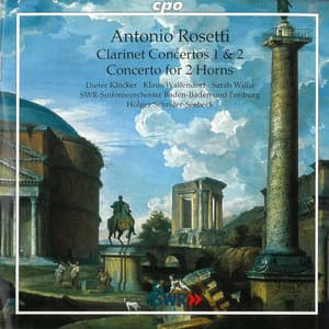 Rosetti: Clarinet Concertos Nos. 1 and 2 & Concerto for 2 Horns - Antonio Rosetti