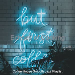 Echoes of Cooking - Coffee House Smooth Jazz Playlist