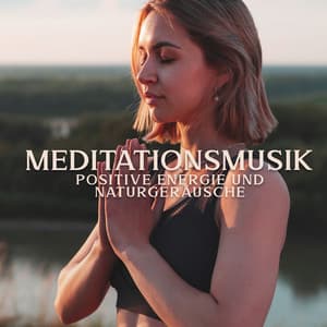 Meditationsmusik Positive Energie und Naturgeräusche - Naturgeräusche Meditationsmusik