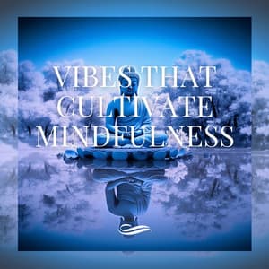 Vibes That Cultivate Mindfulness - Re-Relaxation