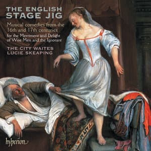 The English Stage Jig: Comedies from the 16th & 17th Centuries - The City Waites