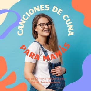 Canciones de Cuna para Mamás: Música de Piano Relajante para Dormir Profundamente - Dulces Sueños