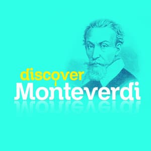 Discover Monteverdi - Claudio Monteverdi