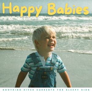 Happy Babies: Soothing River Currents For Sleepy Kids - Pink Noise Baby Sleep