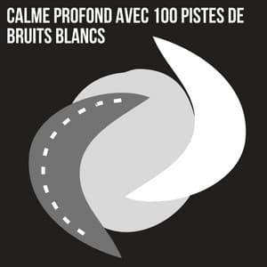 Calme profond avec 100 pistes de bruits blancs - Bruit Blanc Sommeil