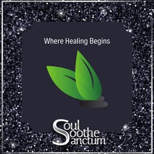 Where Healing Begins - Soul Soothe Sanctum