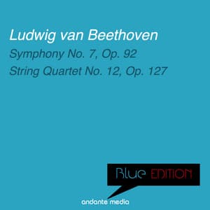 Blue Edition - Beethoven: Symphony No. 7, Op. 92 & String Quartet No. 12, Op. 127 - Ludwig van Beethoven