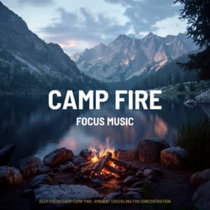 Deep Focus Camp Camp Fire: Ambient Crackling for Concentration - Focus Music
