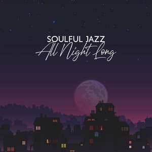 Soulful Jazz All Night Long: Let It Rock You - Alternative Jazz Lounge