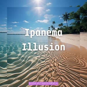 Ipanema Illusion - Bossa Jazz Instrumental