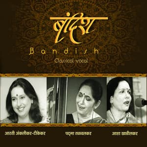 Bandish: Asha Khadilkar, Padma Talwalkar & Aarti Ankalikar Tikekar - Asha Khadilkar