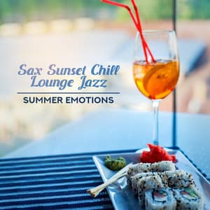 Sax Sunset Chill Lounge Jazz: Summer Emotions - Cocktail Bar, Coffee Time, Good Feeling, Dinner, Restaurant, The Best Smooth Music - Café Lounge Bar