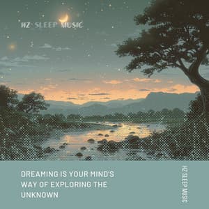 Dreaming Is Your Mind's Way of Exploring the Unknown - Hz Sleep Music