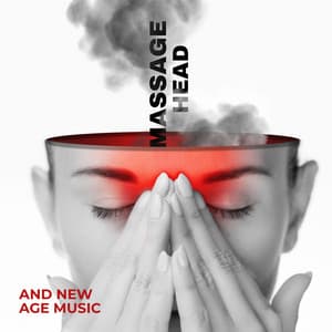 Massage Head and New Age Music: Blissful and Peaceful Atmosphere with Relaxing Rhythms - Zen Spa Music Experts
