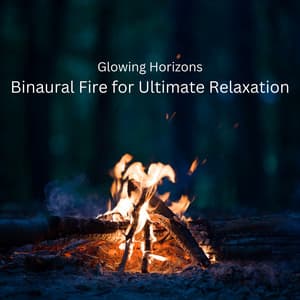 Glowing Horizons: Binaural Fire for Ultimate Relaxation - Binaural Explorer