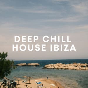 Deep Chill House Ibiza - Afternoon Chill Out