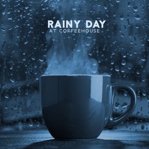 Rainy Day at Coffeehouse: Cozy Chill Jazz with Rain Sounds - Classy Background Music Ensemble