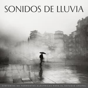 Sonidos De Lluvia: Sinfonías De Tormentas Eléctricas Para El Estudio Grupal - Sonidos De Lluvia y Tormentas