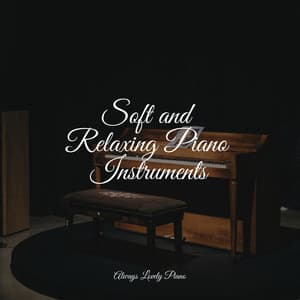 Soft and Relaxing Piano Instruments - Peaceful Piano Chillout