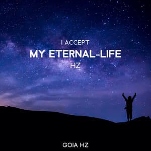 I Accept my Eternal-Life: Hz Spiritual Frequencies - Goia Hz