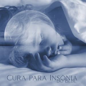 Cura para Insônia do Bebê: 50 Min Música para Relaxamento Profundo, Calma Hora da Sesta, Relaxamento do Bebê - Música Mágica para Bebês de Sono