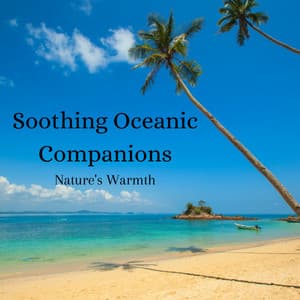 Soothing Oceanic Companions: Nature's Warmth - Soothing Music Collection
