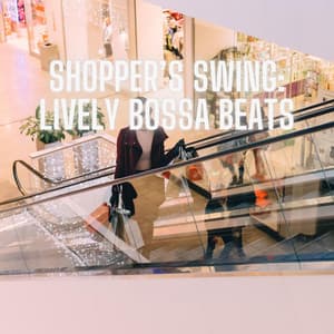 Shopper’s Swing: Lively Bossa Beats - Shopping Music Channel