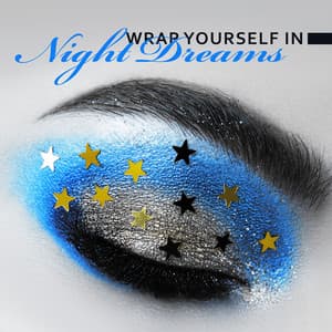 Wrap Yourself in Night Dreams: Music for Relaxation, Serenity, Deep Sleep, Yoga, Healing Meditation - Soft Sleeping Melodies
