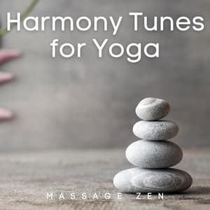 Harmony Tunes for Yoga, Peace and Complete Relaxation - Massage Zen