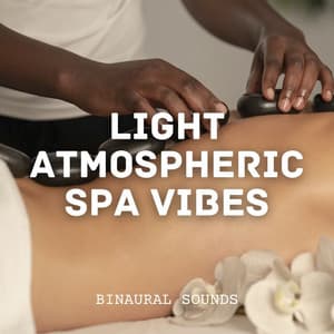 Binaural Sounds: Light Atmospheric Spa Vibes - Beautiful Noises Collection
