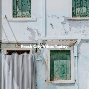 Fresh City Vibes Today - Productivity Music
