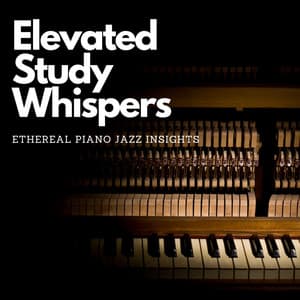 Elevated Study Whispers: Ethereal Piano Jazz Insights - Cafe BGM