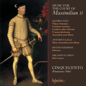 Music for the Court of Maximilian II: Vaet, Lassus, Galli - Cinquecento