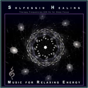 Solfeggio Healing: Therapy Frequencies 528 Hz for Deep Focus - Solfeggio Healing Frequencies