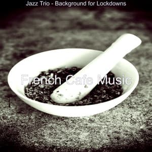 Jazz Trio - Background for Lockdowns - French Cafe Music