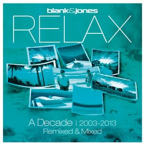Relax - A Decade 2003-2013 Remixed & Mixed - Blank & Jones