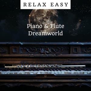 Piano & Flute Dreamworld: A Gateway to Peaceful Nights - Relax Easy