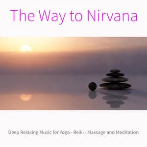 The Way to Nirvana: Deep Relaxing Music for Yoga, Reiki, Massage and Meditation - Meditation Music Academy