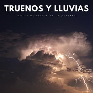 Truenos Y Lluvias: Gotas De Lluvia En La Ventana - Sonidos De Lluvia y Tormentas