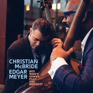 But Who's Gonna Play the Melody? - Christian McBride