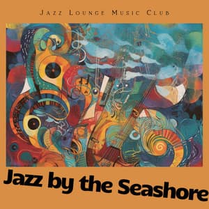 Jazz by the Seashore: Ocean Sounds & Cool Rhythms - Jazz Lounge Music Club