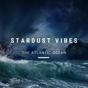 The Atlantic Ocean - Stardust Vibes