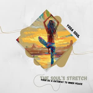 The Soul’s Stretch: Yoga as a Gateway to Inner Peace - Yoga Soul