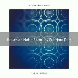Brownian Noise Specially For Hard Rest - Pure Deep Sleep White Noise